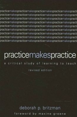 Practice Makes Practice: A Critical Study of Learning to Teach, Revised Edition