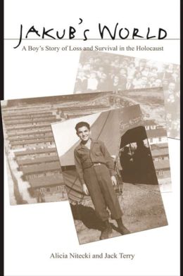 Jakub's World: A Boy's Story of Loss and Survival in the Holocaust Alicia Nitecki and Jack Terry