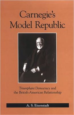 Carnegie's Model Republic: Triumphant Democracy and the British-American Relationship