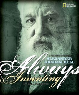 Always Inventing: A Photobiography of Alexander Graham Bell