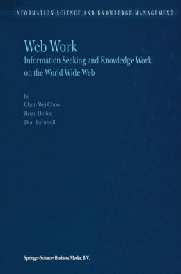 Web Work: Information Seeking and Knowledge Work on the World Wide Web