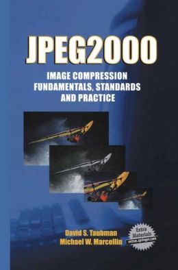 JPEG2000: Image Compression Fundamentals, Standards and Practice David Taubman, Michael Marcellin