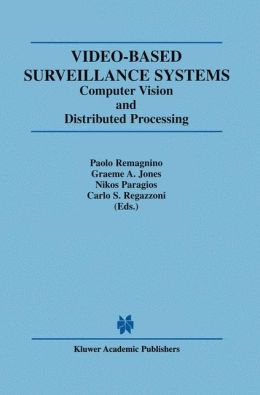 Video-Based Surveillance Systems: Computer Vision and Distributed Processing Graeme A. Jones, Nikos Paragios and Carlo S. Regazzoni