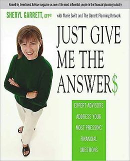 Just Give Me the Answer$: Expert Advisors Address Your Most Pressing Financial Questions Sheryl Garrett, Marie Swift and The Garrett Planning Network