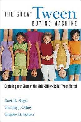 The Great Tween Buying Machine: Capturing Your Share of the Multi-Billion-Dollar Tween Market