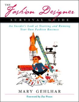 The Fashion Designer Survival Guide: An Insider's Look at Starting and Running Your Own Fashion Business