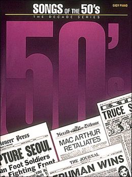 Songs of the '50s: The Decade Series Hal Leonard Corp.