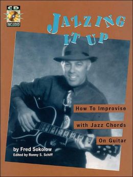 Jazzing It Up: How to Improvise with Jazz Chords on Guitar Fred Sokolow
