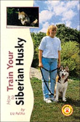 Siberian Husky (How to Train) Liz Palika