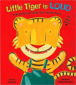 Little Tiger Is Loud: A Book about Using Your Inside Voice