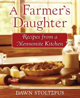 Farmer's Daughter, A: Recipes from a Mennonite Kitchen