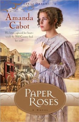 Paper Roses (Texas Dreams, Book 1) Amanda Cabot