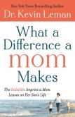 Book Cover Image. Title: What a Difference a Mom Makes:  The Indelible Imprint a Mom Leaves on Her Son's Life, Author: Kevin Leman