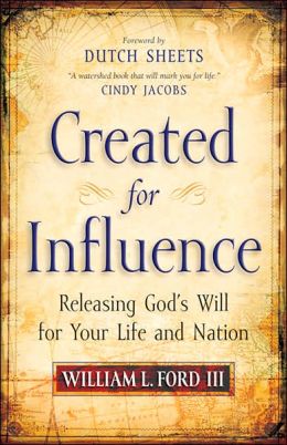 Created for Influence: Releasing God's Will for Your Life and Nation William L. Ford III