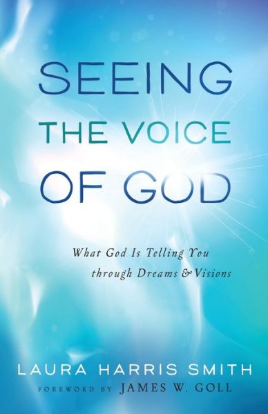 Google ebook epub downloads Seeing the Voice of God: What God Is Telling You through Dreams and Visions 9780800795689 PDB by Laura Harris Smith (English literature)