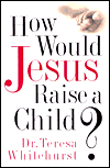 How Would Jesus Raise a Child?