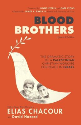 Blood Brothers: The Dramatic Story of a Palestinian Christian Working for Peace in Israel Elias Chacour, David Hazard, Lynne Hybels and Gabe Lyons