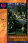 Encountering John: The Gospel in Historical, Literary and Theological Perspective