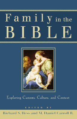 Family in the Bible: Exploring Customs, Culture, and Context Richard S. Hess and M. Daniel Carroll R.