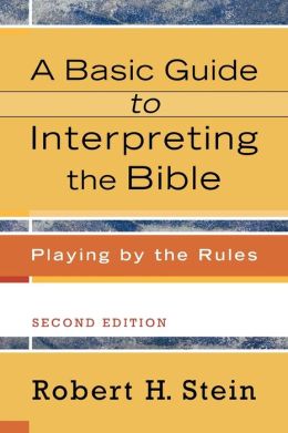 Basic Guide to Interpreting the Bible, A: Playing by the Rules