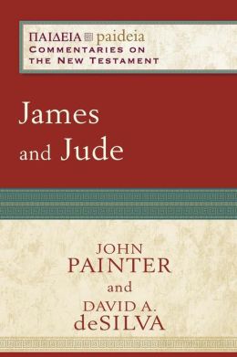 James and Jude (Paideia: Commentaries on the New Testament) John Painter, David A. deSilva, Mikeal Parsons and Charles Talbert