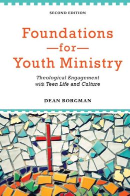 Foundations for Youth Ministry: Theological Engagement with Teen Life and Culture Dean Borgman
