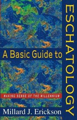 Basic Guide to Eschatology, A: Making Sense of the Millennium