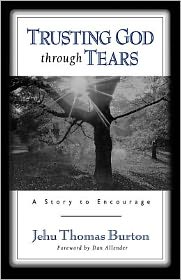 Trusting God through Tears: A Story to Encourage Jehu Thomas Burton and Dan Allender