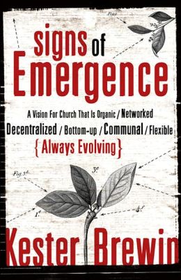 Signs of Emergence: A Vision for Church That Is Always Organic/Networked/Decentralized/Bottom-Up/Communal/Flexible/Always Evolving