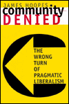 Community Denied: The Wrong Turn of Pragmatic Liberalism