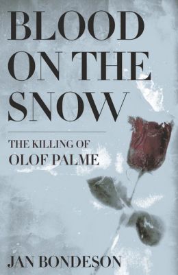 Blood On The Snow: The Killing Of Olof Palme Jan Bondeson