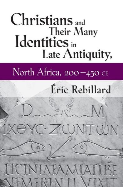 Rapidshare free download ebooks pdf Christians and Their Many Identities in Late Antiquity, North Africa, 200-450 CE by Eric Rebillard  (English literature) 9780801451423