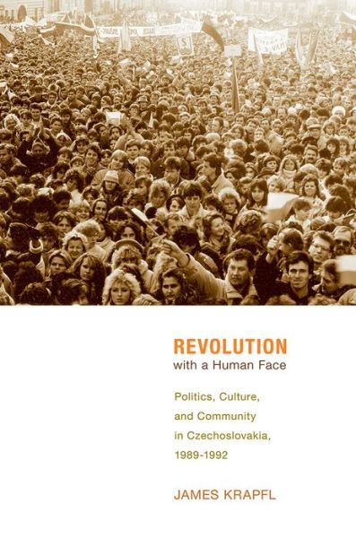 Revolution with a Human Face: Politics, Culture, and Community in Czechoslovakia, 1989-1992