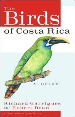 The Birds of Costa Rica: A Field Guide Richard Garrigues and Robert Dean
