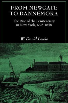 From Newgate to Dannemora: The Rise of the Penitentiary in New York, 1796