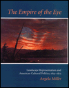 The Empire of the Eye: Landscape Representation and American Cultural Politics, 1825-1875