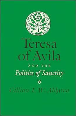 Teresa of Avila and the Politics of Sanctity