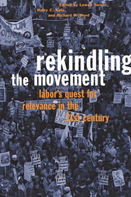 Rekindling the Movement: Labor's Quest for Relevance in the Twenty-First Century