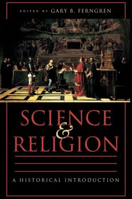 Science and Religion: A Historical Introduction Gary B. Ferngren