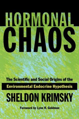 Hormonal Chaos; The Scientific And Social Origins Of The Environmental Endocrine Hypothesis