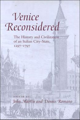 Venice Reconsidered: The History and Civilization of an Italian City-State, 1297-1797
