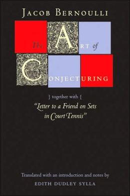 The Art of Conjecturing, together with Letter to a Friend on Sets in Court Tennis Jacob Bernoulli and Edith Dudley Sylla