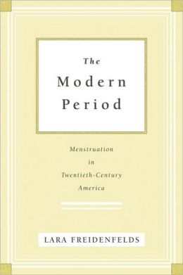 The Modern Period: Menstruation in Twentieth-Century America