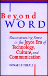 Beyond the Word: Reconstructing Sense in the Joyce Era of Technology, Culture, and Communication