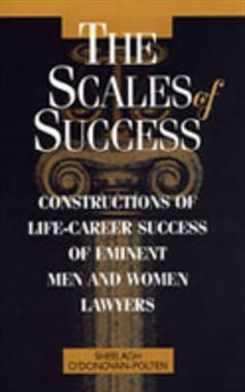 The Scales of Success: Constructions of Life-Career Success of Eminent Men and Women Lawyers Sheelagh O'Donovan-Polten