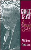 George Grant: A Biography