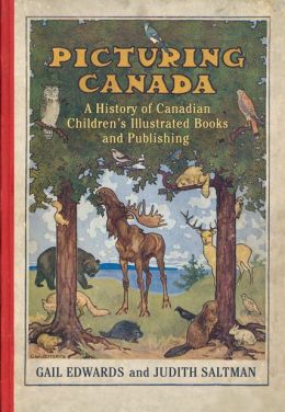 Picturing Canada: A History of Canadian Children's Illustrated Books and Publishing (Studies in Book and Print Culture) Judith Saltman and Gail Edwards