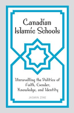 Canadian Islamic Schools: Unravelling the Politics of Faith, Gender, Knowledge, and Identity Jasmin Zine