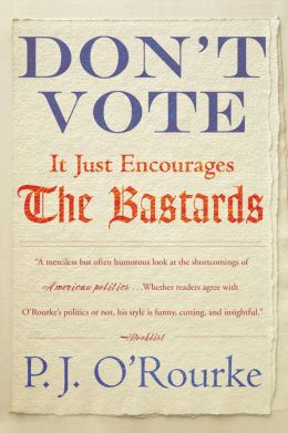Don't Vote - It Just Encourages the Bastards