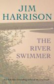 The River Swimmer by Jim Harrison